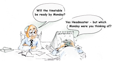 Cartoon: 'Will the timetable be ready by Monday?' TimeTabler's CookBook